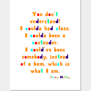 You don't understand! I coulda had class. I coulda been a contender. I could've been somebody, instead of a bum, which is what I am. Posters and Art